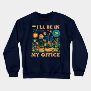 I'll be My In My Office | Gardening Crewneck Sweatshirt